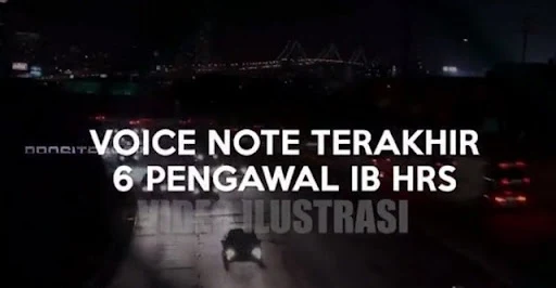 TAMU DARI LUAR NEGERI DALAM ROMBONGAN HRS DI KM Voice Note Terakhir 6 Pengawal IB HRS