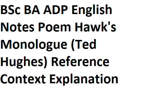 BSc BA ADP English Notes Poem Hawk's Monologue (Ted Hughes) Reference Context Explanation