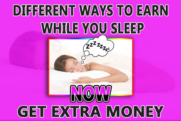 Different ways to earn  while you sleep