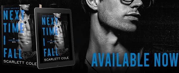 Next Time I Fall by Scarlett Cole. Available Now.
