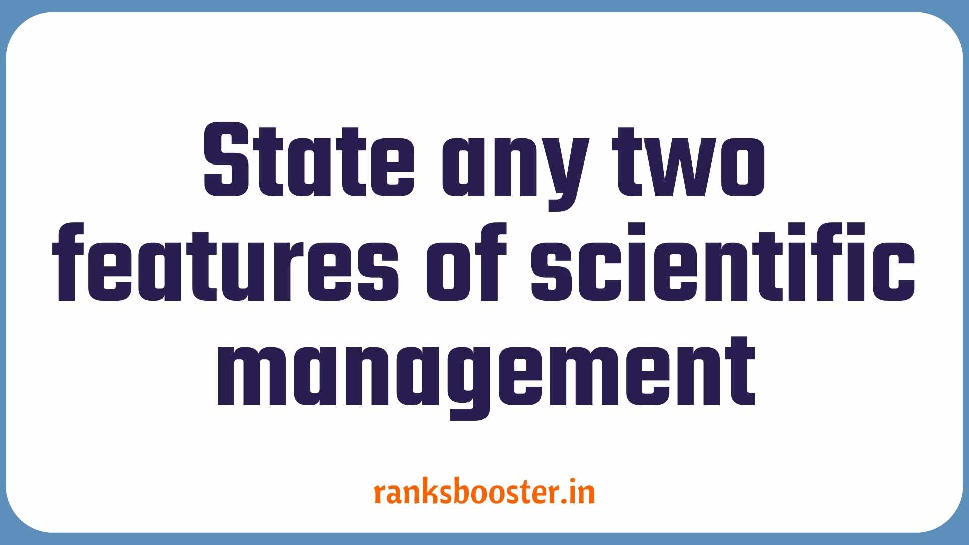 State any two features of scientific management