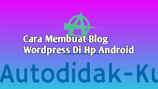 Cara Membuat Blog Wordpress Di Hp Android