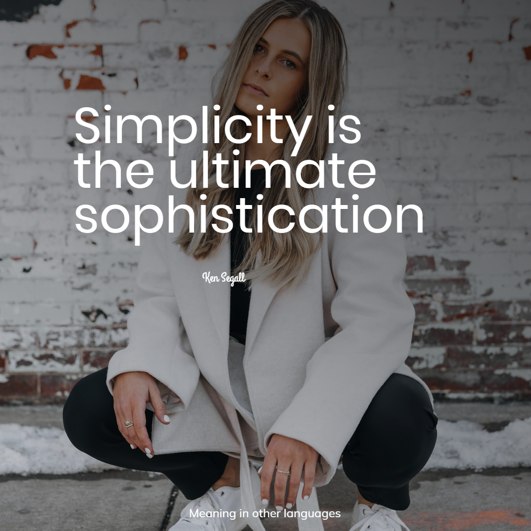 Simplicity is the ultimate sophistication