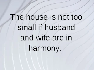 The house is not too small if husband and wife are in harmony.