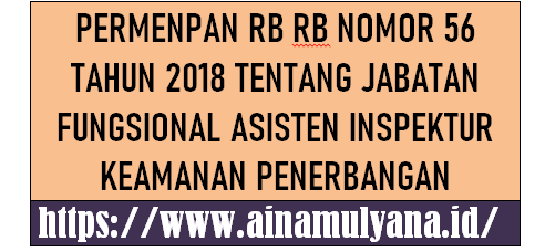 Permenpan RB Nomor 56 Tahun 2018 Tentang Jabatan Fungsional Asisten Inspektur Keamanan Penerbangan