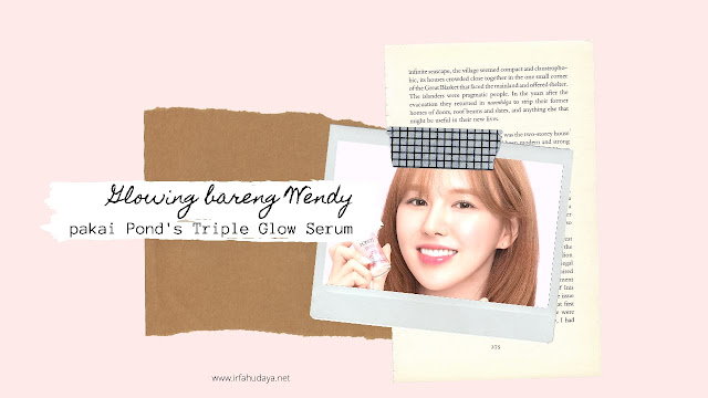 Glowing Bareng Wendy pakai Pond's Triple Glow Serum