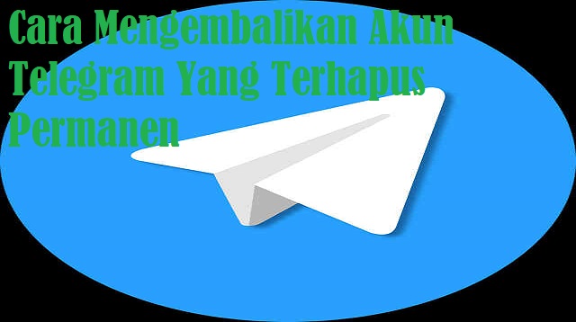 Cara Mengembalikan Akun Telegram Yang Terhapus Permanen