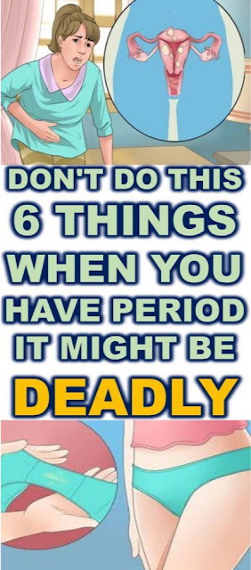 Don’T Do This 6 Things When You Have Period, It Might Be Deadly