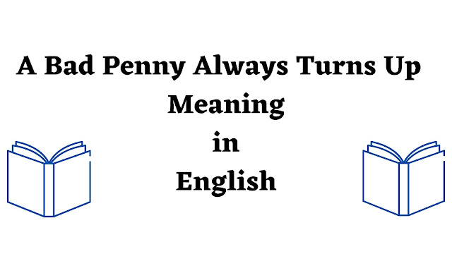 a-bad-penny-always-turns-up-meaning-in-english-english-seeker