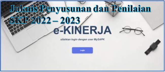 Juknis Penyusunan dan Penilaian SKP Tahun 2022-2023 Pada Aplikasi E-Kinerja, SKP 2022, SKP 2023, Aplikasi e-kinerja