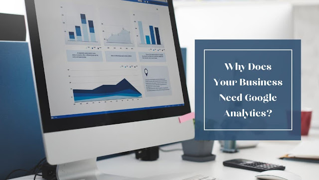 Why Does Your Business Need Google Analytics?