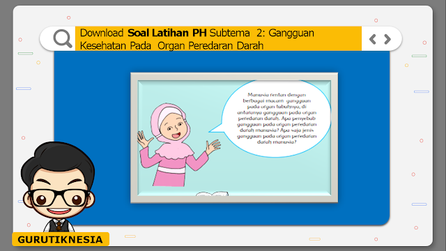 download soal latihan tematik subtema 2 gangguan kesehatan pada organ peredaran darah kelas 5 sdmi