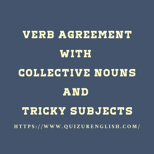 Verb Agreement with Collective Nouns and Tricky Subjects