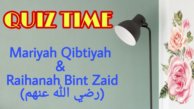 Quiz Mariyah and Raihanah RA