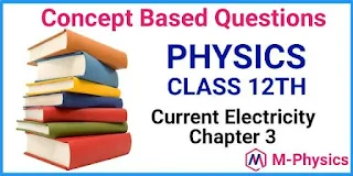 Conceptual Questions  for Class 12 Physics Chapter 3 Current Electricity