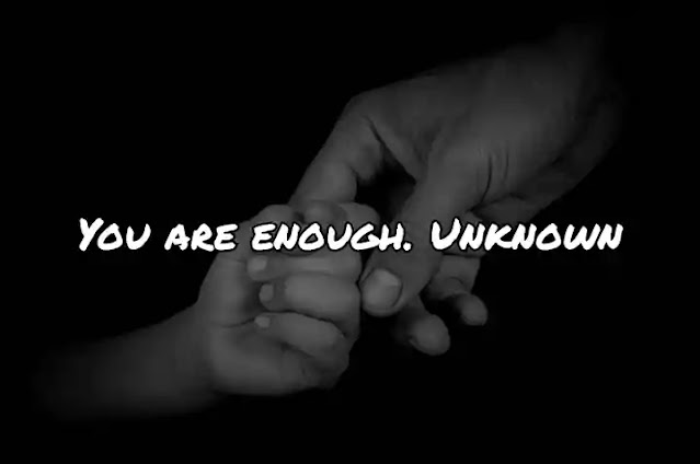You are enough. Unknown