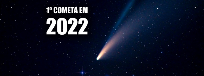 1° Cometa Descoberto em 2022 Já Está Passando Bem Perto da Terra!