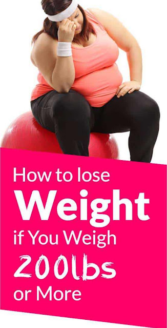 How To Lose Weight If You Weigh 200 Pounds Or More