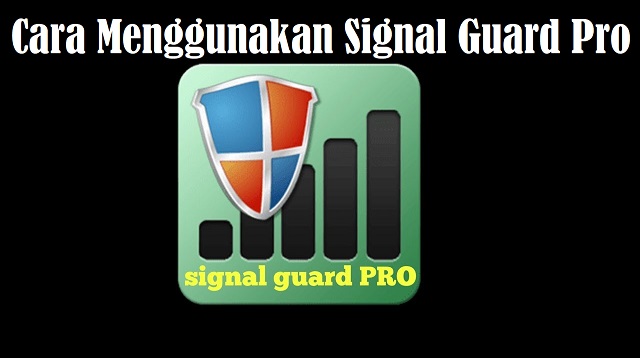  Signal Guard Pro adalah sebuah aplikasi penguat sinyal atau jaringan di setiap waktu Cara Menggunakan Signal Guard Pro Terbaru