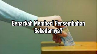 Benarkah Memberi Persembahan Sekedarnya?