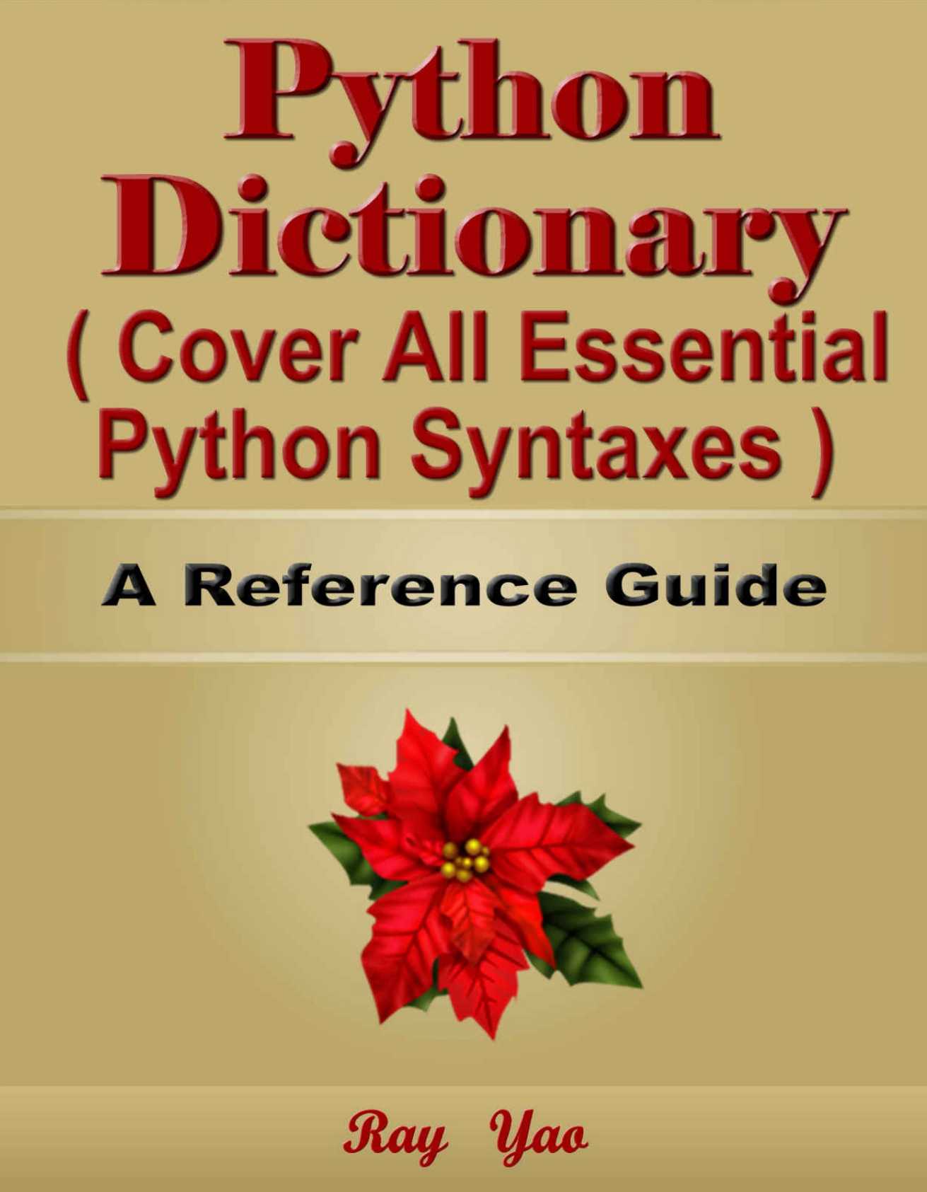 Python: Python Dictionary, Cover All Essential Python Syntaxes: Python Coding Helper, Python Programming Tool, Python Reference Workbook