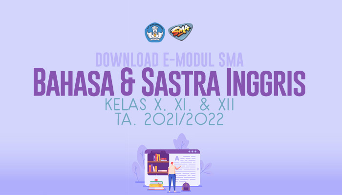 Download Gratis E-Modul Pembelajaran SMA Terbaru Mapel Bahasa & Sastra Inggris Kelas 10 11 12 Tahun Pelajaran 2021-2022 Lengkap dari Direktorat PSMA Kemdikbud