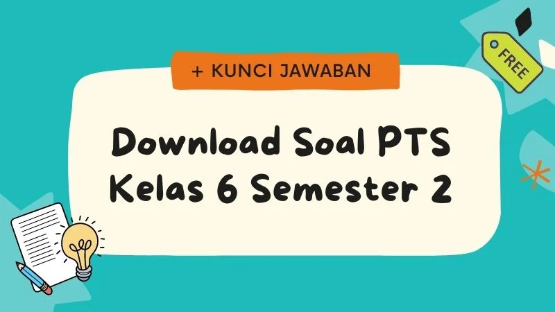 Kumpulan Soal PTS Semester 2 Kelas 6 dan Kunci Jawabannya