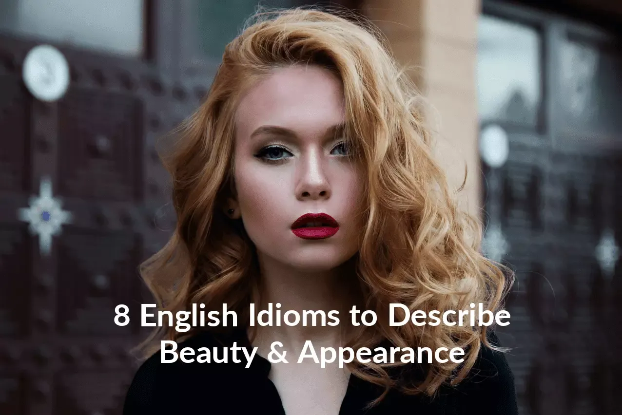 English Idioms to Describe Beauty & Appearance