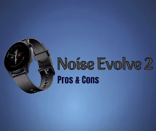 Noise Evolve 2 Smartwatch Pros & Cons