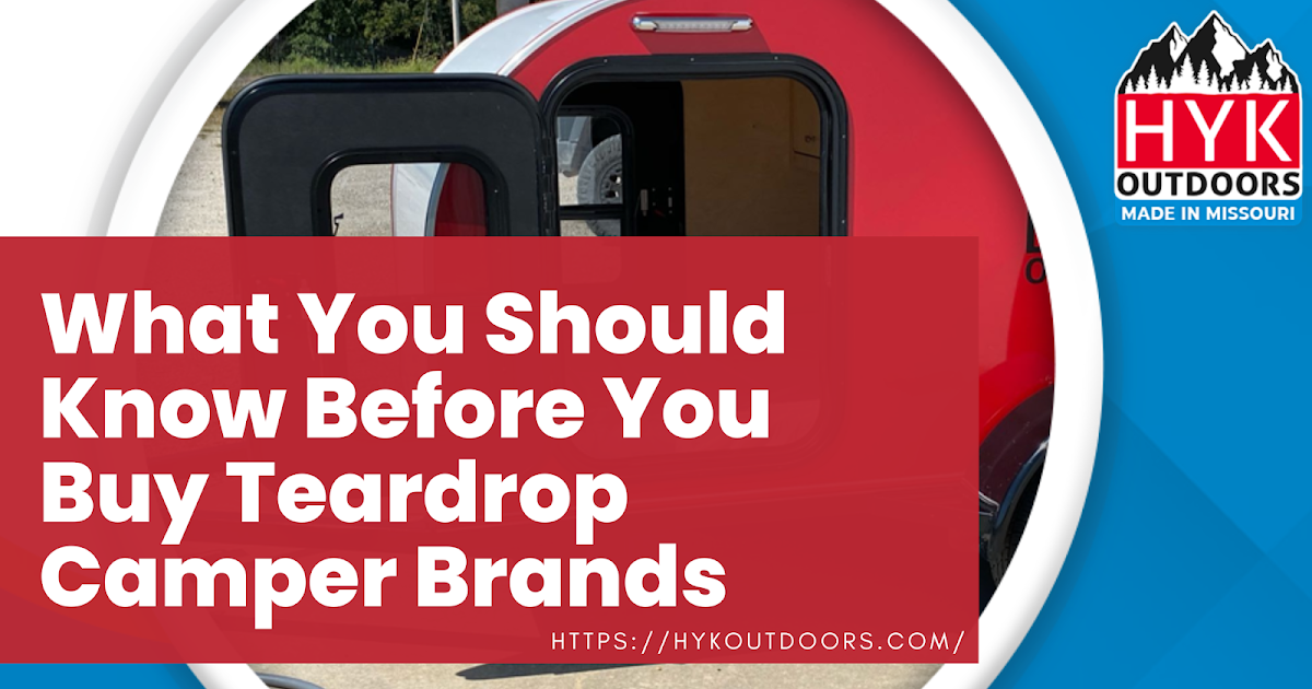 What You Should Know Before You Buy Teardrop Camper Brands