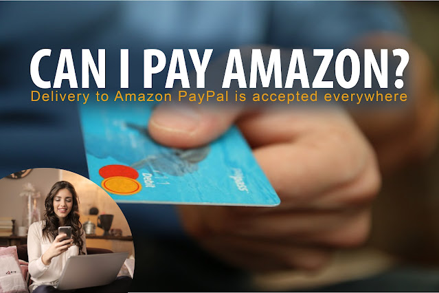 Can I pay Amazon? Delivery to Amazon PayPal is accepted everywhere