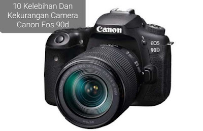 10 Kelebihan Dan Kekurangan Camera Canon Eos 90d