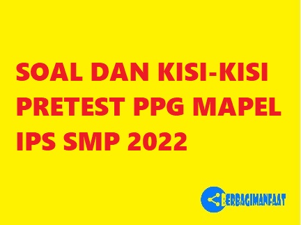 SOAL DAN KISI-KISI PRETEST PPG MAPEL IPS SMP 2022