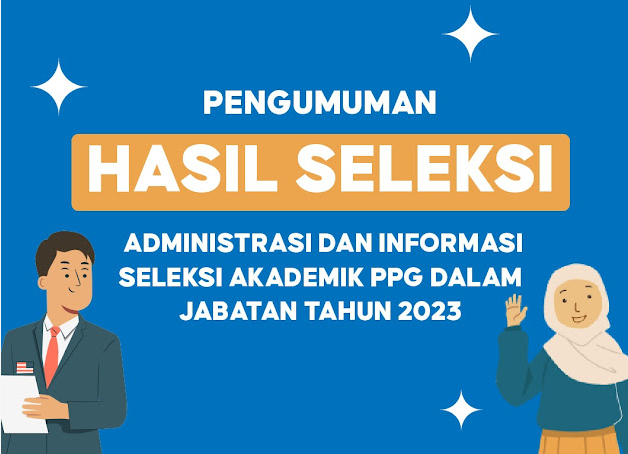 Pengumuman Hasil Seleksi Administrasi dan Jadwal Seleksi Akademik PPG Dalam Jabatan (Daljab) Tahun 2023, PPG Daljab 2023