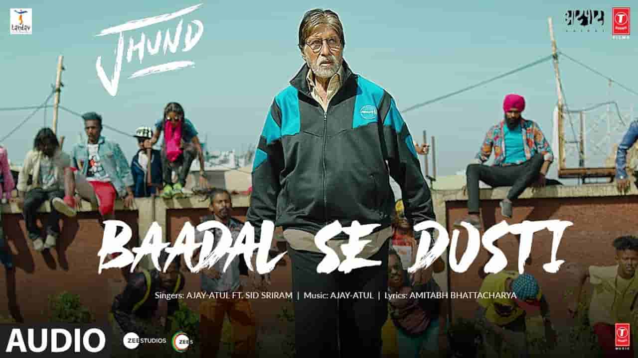 बादल से दोस्ती Baadal se dosti lyrics in Hindi Jhund ft Amitabh Bachchan Ajay-Atul x Sid Sriram Bollywood Song