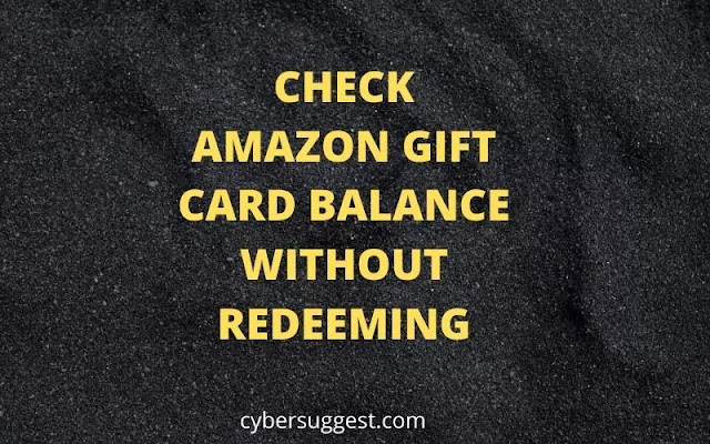 CHECK AMAZON GIFT CARD BALANCE WITHOUT REDEEMING