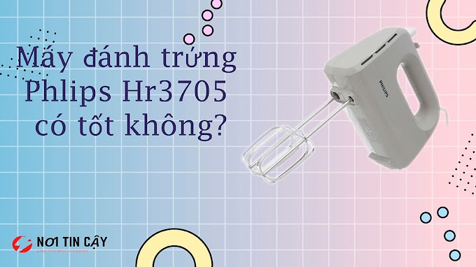 {Review 2021} sự thật máy đánh trứng Philips Hr3705 có tốt không?