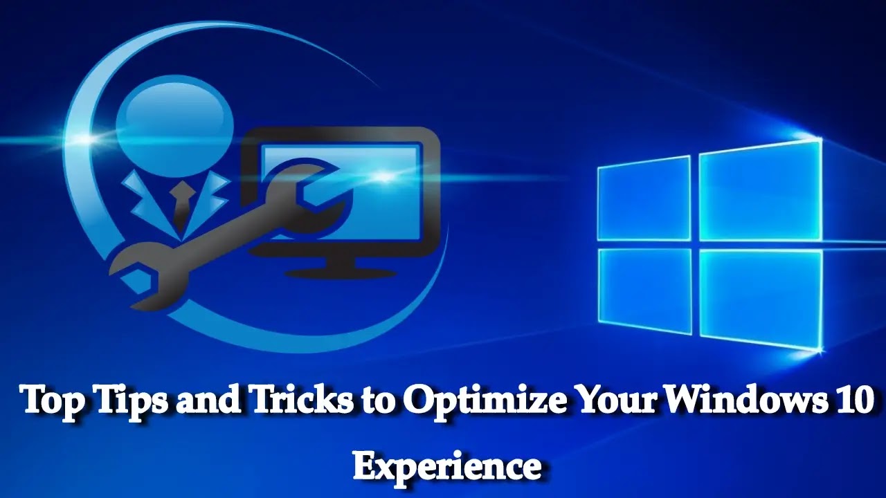 Top Tips and Tricks to Optimize Your Windows 10 Experience