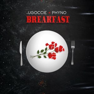 Ugoccié ft. Phyno – Breakfast