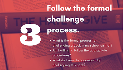 The Hate U Give is in the background. The foreground reads: 3. Follow the formal challenge process. What is the formal process for challenging a book in my school district? Am I willing to follow the appropriate procedures? What do I want to accomplish by challenging this book?