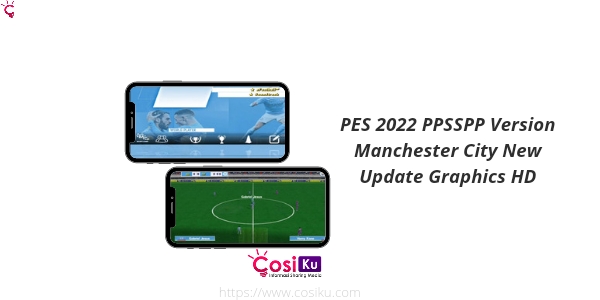 PES 2022 PPSSPP Version Manchester City New Update Graphics HD