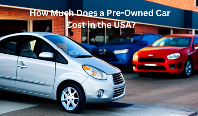 How Much Does a Pre-Owned Car Cost in the USA?