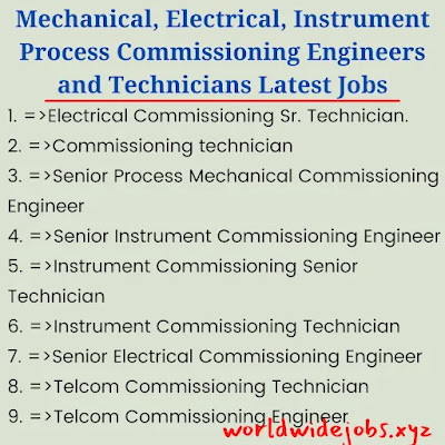 Mechanical, Electrical, Instrument Process Commissioning Engineers and Technicians Latest Jobs