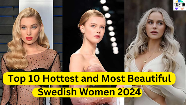 Top 10 Hottest and Most Beautiful Swedish Women 2024