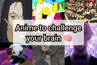 10 Animes to challenge to your brain.