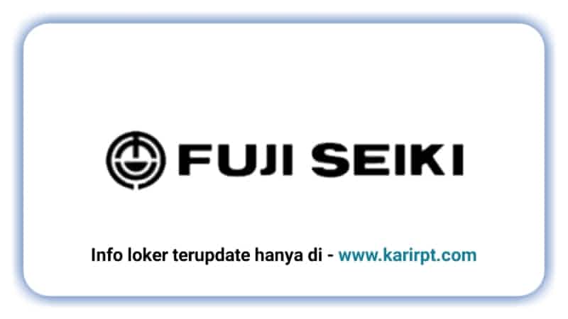 Info Loker PT Fuji Seiki Indonesia