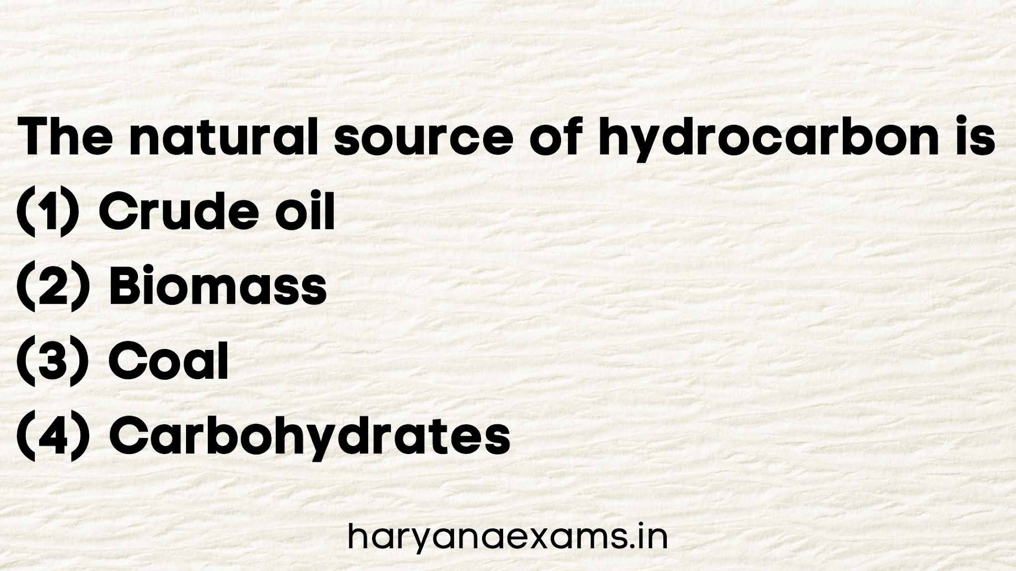 The natural source of hydrocarbon is   (1) Crude oil   (2) Biomass   (3) Coal   (4) Carbohydrates