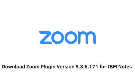 Download Zoom Plugin Version 5.8.6.171 for IBM Notes