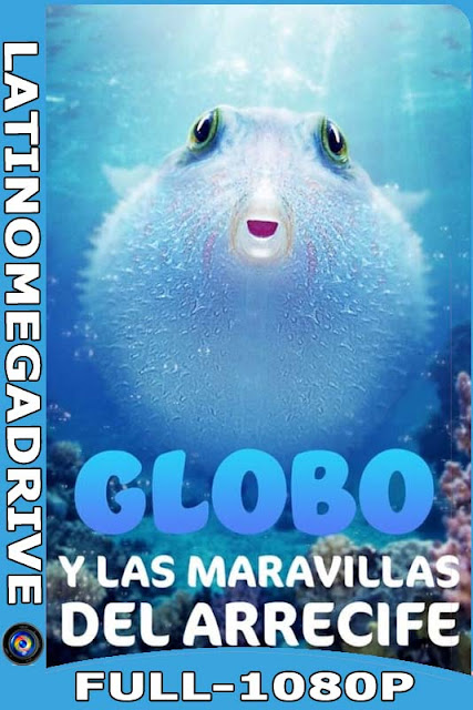 Globo Y Las Maravillas Del Arrecife [2021] Latino HD [1080P] [GoogleDrive] [Mega] DizonHD