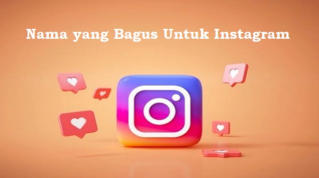 Instagram merupakan salah satu aplikasi media sosial yang sangat populer hingga saat ini Nama yang Bagus Untuk Instagram Terbaru